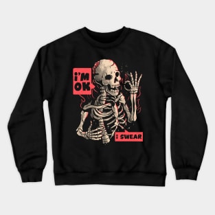 I’m Ok - Funny Ironic Dead Skull Gift Crewneck Sweatshirt